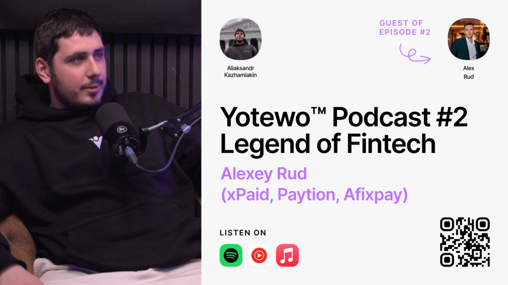 Yotewo Podcast #2 Legend on Fintech – Alexey Rud (xPaid, Paytion, Afixpay)