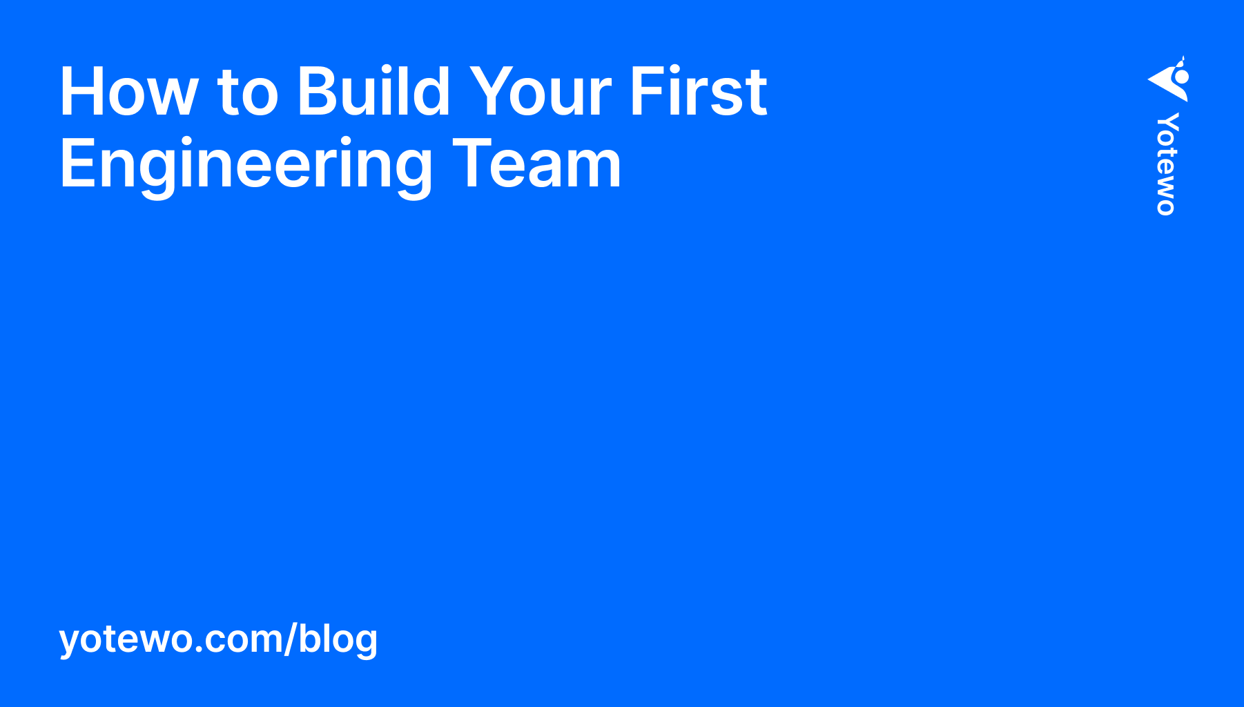 How to Build Your First Engineering Team? image